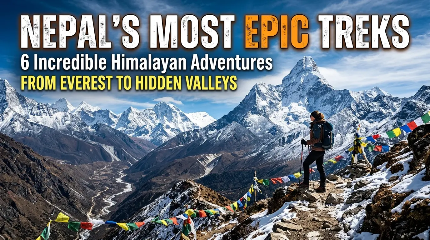 Nepal’s Most Epic Treks: 6 Incredible Himalayan Adventures from Everest to Hidden Valleys