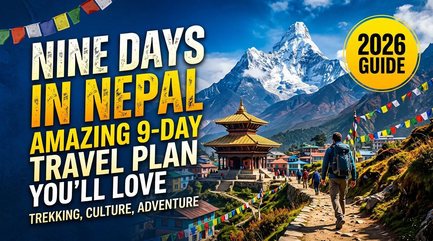 Nine Days in Nepal: The Ultimate 9-Day Itinerary for an Unforgettable Himalayan Adventure